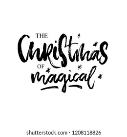 The Christmas of magical . Hand drawn  greeting phrase, calligraphic design. Isolated on white background.