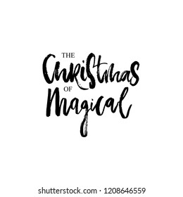 The Christmas of magical . Hand drawn  greeting phrase, calligraphic design. Isolated on white background.