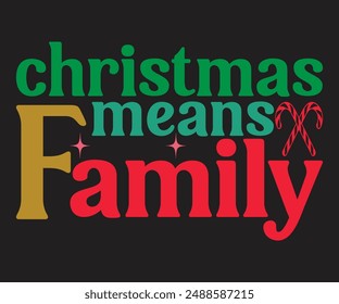 Christmas Means Family T-shirt, Merry Christmas SVG,New Year Quotes, Merry Christmas Saying, Christmas Saying, Holiday T-shirt, Cut File for Cricut