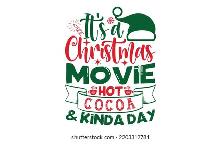 It's a christmas movie hot cocoa  kinda day- Christmas t shirt Design and SVG cut files, Hand drawn lettering for Xmas greetings cards, Good for scrapbooking, posters, templet, greeting cards, banner