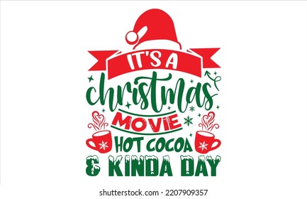 It's A Christmas Movie Hot Cocoa And Kinda Day - Christmas T shirt Design, Hand drawn vintage illustration with hand-lettering and decoration elements, Cut Files for Cricut Svg, Digital Download