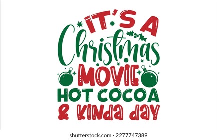 It's a christmas movie hot cocoa  kinda day- Christmas T-shirt Design, Modern calligraphy, Lettering Vector illustration, Cut Files for Cricut svg, posters, templet, greeting cards, banners, EPS