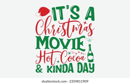 It's A Christmas Movie Hot Cocoa AND Kinda Day - Christmas T-shirt Design, Hand drawn lettering phrase, Illustration for prints on t-shirts, bags, posters, cards and Mug.