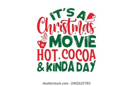 It's A Christmas Movie Hot Cocoa Kinda Day - Christmas T-Shirt Design, Modern calligraphy, Vector illustration with hand drawn lettering, posters, banners, cards, mugs, Notebooks, white background.