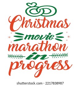 Christmas Movie Marathon In Progress, Merry Christmas shirts Print Template, Xmas Ugly Snow Santa Clouse New Year Holiday Candy Santa Hat vector illustration for Christmas hand lettered