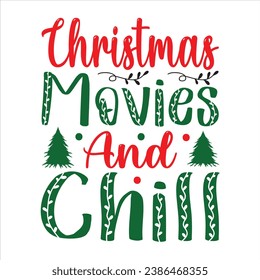 
 CHRISTMAS MOVIES AND CHILL  holiday, merry christmas, santa, christmas, typography, illustration, vector,