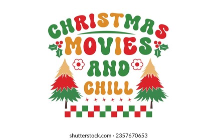 Christmas movies and chill svg,Funny Christmas svg t-shirt design Bundle, Retro Christmas svg , Merry Christmas , Winter, Xmas, Holiday and Santa svg, Commercial Use, Cut Files Cricut, Silhouette, eps