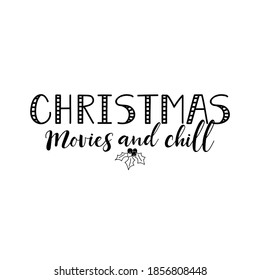 Christmas movies and chill. Vector illustration. Christmas lettering. Modern brush calligraphy. t-shirt design.