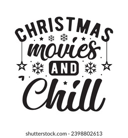 Christmas movies and chill,Funny Christmas t shirt design Bundle, Christmas, Merry Christmas , Winter, Xmas, Holiday and Santa, Commercial Use, Cut Files Cricut, Silhouette, eps, dxf, png