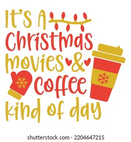 It's a Christmas movies and coffee kind of day Merry Christmas shirt print template, funny Xmas shirt design, Santa Claus funny quotes typography design