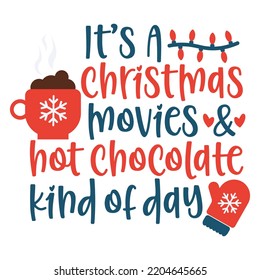 It's a Christmas movies and hot chocolate kind of day Merry Christmas shirt print template, funny Xmas shirt design, Santa Claus funny quotes typography design