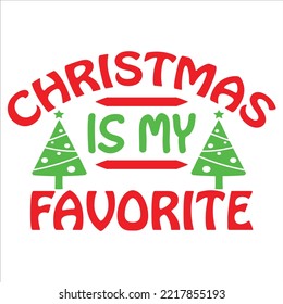 Christmas Is My Favorite, Merry Christmas shirts Print Template, Xmas Ugly Snow Santa Clouse New Year Holiday Candy Santa Hat vector illustration for Christmas hand lettered