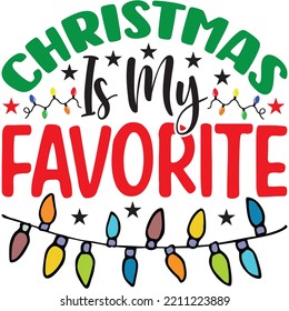 Christmas Is My Favorite T-shirt Design Vector File.