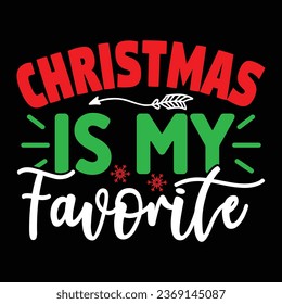 Christmas is My Favorite, T-shirt Design Vector File.