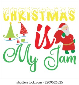 Christmas is my jam Merry Christmas shirt print template, funny Xmas shirt design, Santa Claus funny quotes typography design