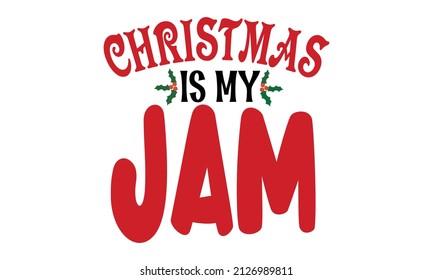 Christmas Is My Jam - with snowflakes isolated on white background. Winter Xmas farmhouse design Print for inspirational poster, t-shirt, bag, cups, card, flyer, sticker, badge.