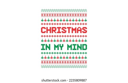 Christmas in my mind - Christmas quotes for ugly sweater design or lettering t-shirt design, SVG cut files, Hand drawn typography