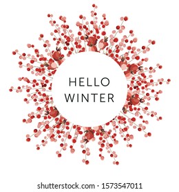 Christmas nature design round frame, text Hello Winter, white background. Red berries bouquet. Vector illustration. Greeting card, poster template. Xmas holidays season