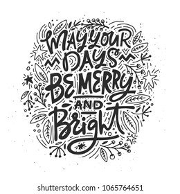Christmas and New Year calligraphy phrase May Your Days Be Merry And Bright. Handwritten modern lettering for cards, posters, t-shirts, etc.
