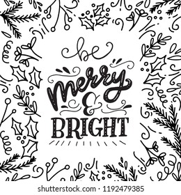 Christmas and New Year calligraphy phrase Be Merry And Bright. Modern lettering for cards, posters, t-shirts, etc. with handdrawn doodle elements. Vector illustration.