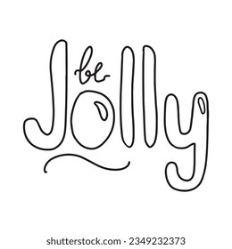Christmas and New Year calligraphy phrase Be Jolly. Vector black typography isolated on white background. Modern hand drawn lettering for greeting cards, posters, t-shirts etc.