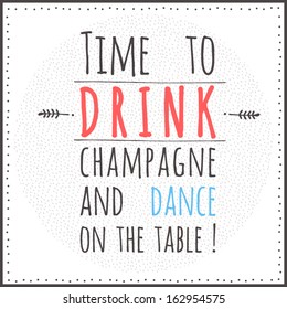 Christmas and New Year card with text: time to drink champagne and dance on the table. Vector illustration.