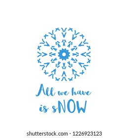 Christmas and New Year greeting card with blue geometric ornament on white background. Inscription - All we have is snow