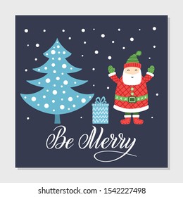 Christmas and New Year greeting card with Santa Claus, fur-tree, gift box and Be Merry lettering sign. Holiday cartoon vector illustration on dark blue background. Colorful funny hand drawn cartoon.