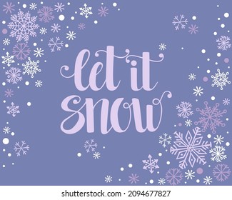 Christmas and New Year poster, snowflakes, hand written lettering Let it snow, vector holiday illustration, template for greeting card, invitation, poster.