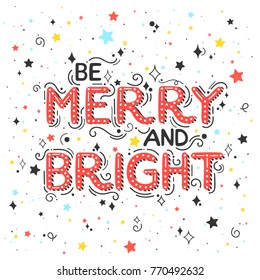 Christmas and New Year typography.Be marry and bright - holidays greetings with colorful confetti and stars.Seasons greetings perfect for prints, flyers,cards,invitations and more.Vector illustration.