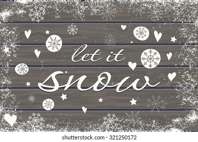 Christmas and New Year's greeting card with Let it snow lettering. Hand drawn design for greeting cards, fabric, wrapping paper, invitation, stationery. Wood plank background is in the separate layer.
