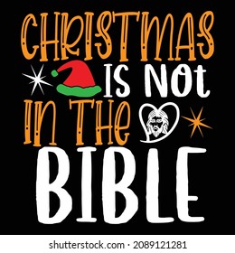 Christmas Is Not In The Bible - Christian Or Jesus And Christmas T-shirt Design, Vector File