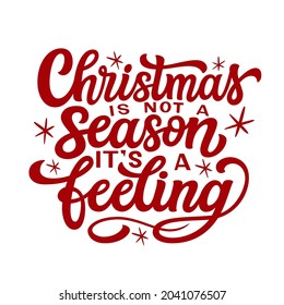 Christmas is not a season, it's a feeling. Hand lettering Christmas quote isolated on white background. Vector typography for greeting cards, posters, t shirts, clothes, home decorations