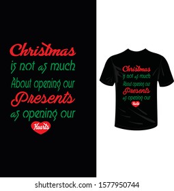 Christmas is noy as much about opening our presents as opening our heart,Christmas t-shirt