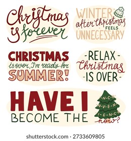 Christmas is over lettering set vector isolated. Collection of funny phrases. Christmas is forever, winter after Christmas is unnecessary. Winter season, handwritten text.