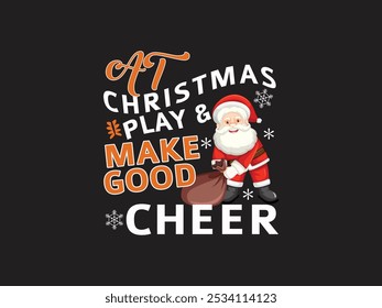 At Christmas Play and Make Good Cheer-Christmas 2024, Merry Christmas T-shirt Design