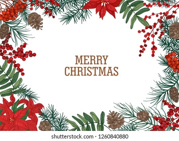 Christmas postcard template with frame or border made of branches and cones of pine tree, berries and poinsettia leaves hand drawn on white background and holiday wish. Seasonal vector illustration.