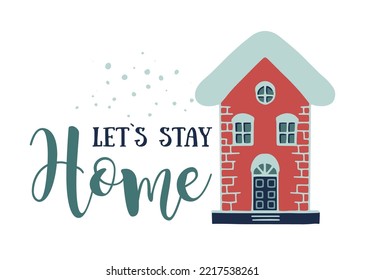 Christmas postcard with a winter house and the inscription LET S STAY HOME. Vector illustration