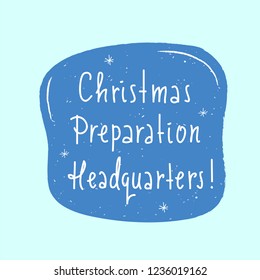 Christmas Preparation Headquarters - simple inspire and motivational quote. Hand drawn beautiful lettering. Print for inspirational poster, t-shirt, bag, cups, card, flyer, sticker, badge.