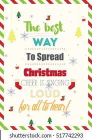 Christmas Quote. The best way to spread Christmas cheer is singing loud for all to hear!