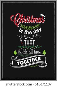 Christmas Quote. Christmas is the day that holds all time together.