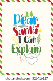 Christmas Quote. . Fun phrase for Christmas cards, posters, letters to Santa Claus. Dear Santa, I can explain.