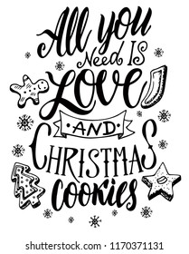  Cita de Navidad. La cita del dibujo a mano: Todo lo que necesitas son galletas de amor y Navidad. En un estilo calligráfico de moda, e imagen de galletas. Para tarjetas, tazas, folletos, póster, pantalones, estuche de teléfono, etc.