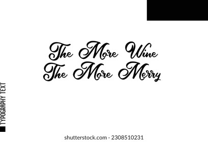 Christmas Quote Inspirational Cursive Typography Text for Invitation Design The More Wine The More Merry