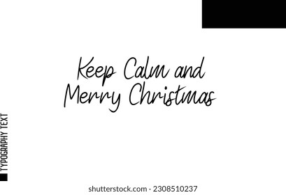 Christmas Quote Inspirational Cursive Typography Text for Invitation Design Keep Calm and Merry Christmas