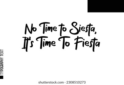 Christmas Quote Inspirational Cursive Typography Text for Invitation Design No Time to Siesta, It's Time To Fiesta