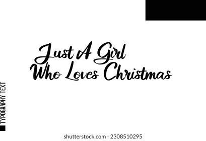 Christmas Quote Inspirational Cursive Typography Text for Invitation Design Just A Girl Who Loves Christmas