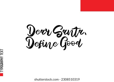 Christmas Quote Inspirational Cursive Typography Text for Invitation Design Dear Santa, Define Good