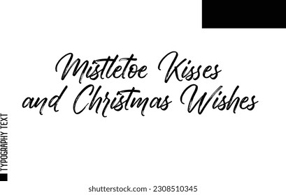 Christmas Quote Inspirational Cursive Typography Text for Invitation Design Mistletoe Kisses  Christmas Wishes