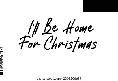 Christmas Quote Inspirational Cursive Typography Text for Invitation Design I'll Be Home For Christmas